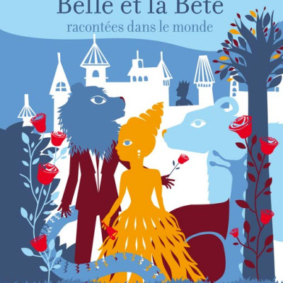 Trois histoires de la Belle et la B&ecirc;te racont&eacute;es dans le monde